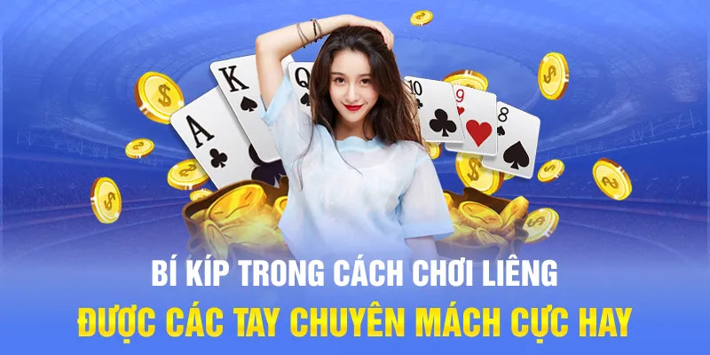 Bí kíp trong cách chơi Liêng được các tay chuyên mách cực hay