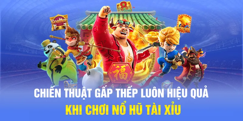 Chiến thuật gấp thếp luôn hiệu quả khi chơi nổ hũ Tài Xỉu