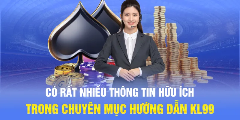 Có rất nhiều thông tin hữu ích trong chuyên mục hướng dẫn KL99