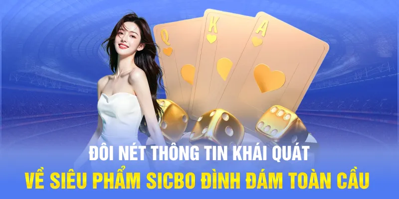 Đôi nét thông tin khái quát về siêu phẩm Sicbo đình đám toàn cầu