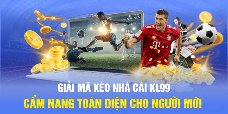 Giải Mã Kèo Nhà Cái KL99: Cẩm Nang Toàn Diện Cho Người Mới