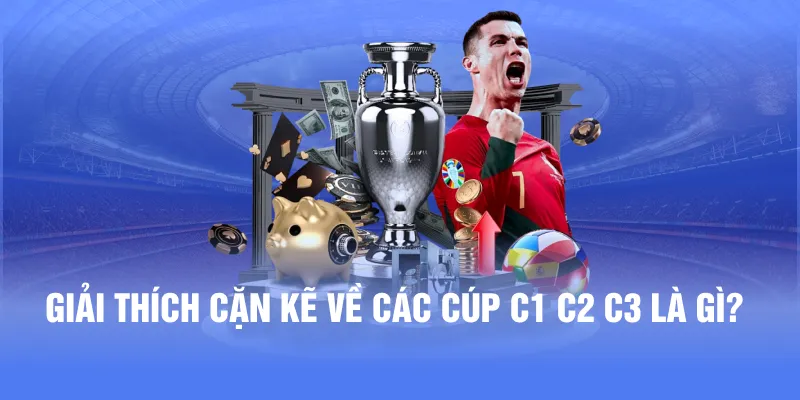 Giải thích cặn kẽ về các cúp C1 C2 C3 là gì?