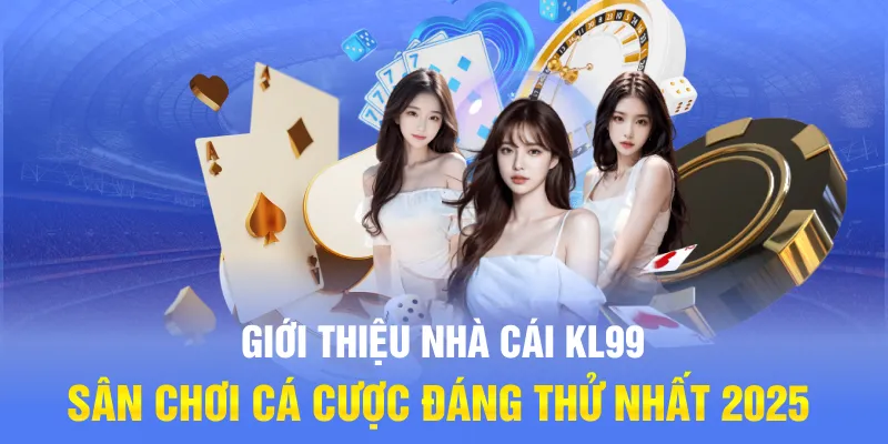 Giới Thiệu Nhà Cái KL99: Sân Chơi Cá Cược Đáng Thử  Nhất 2025
