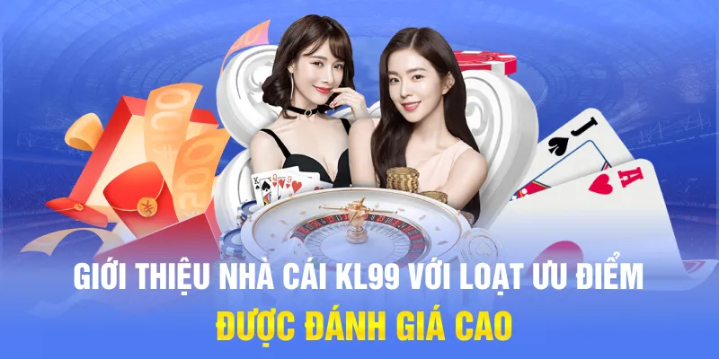 Giới thiệu nhà cái KL99 với loạt ưu điểm được đánh giá cao