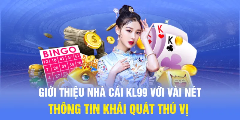 Giới thiệu nhà cái KL99 với vài nét thông tin khái quát thú vị