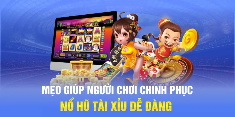 Mẹo giúp người chơi chinh phục Nổ hũ Tài Xỉu dễ dàng