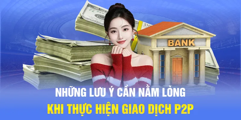 Những lưu ý cần nằm lòng khi thực hiện giao dịch P2P
