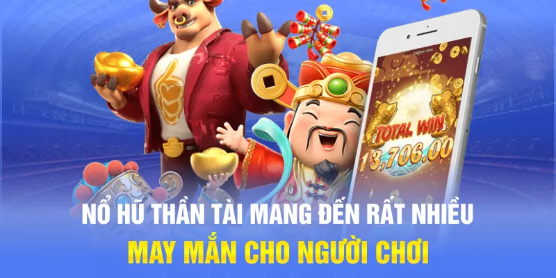 Nổ hũ Thần Tài mang đến rất nhiều may mắn cho người chơi