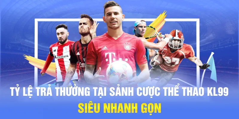 Tỷ lệ trả thưởng tại sảnh cược thể thao KL99 siêu nhanh gọn